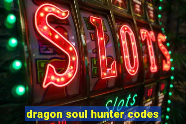 dragon soul hunter codes